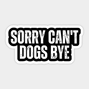 Sorry Can't Dogs Bye Sticker